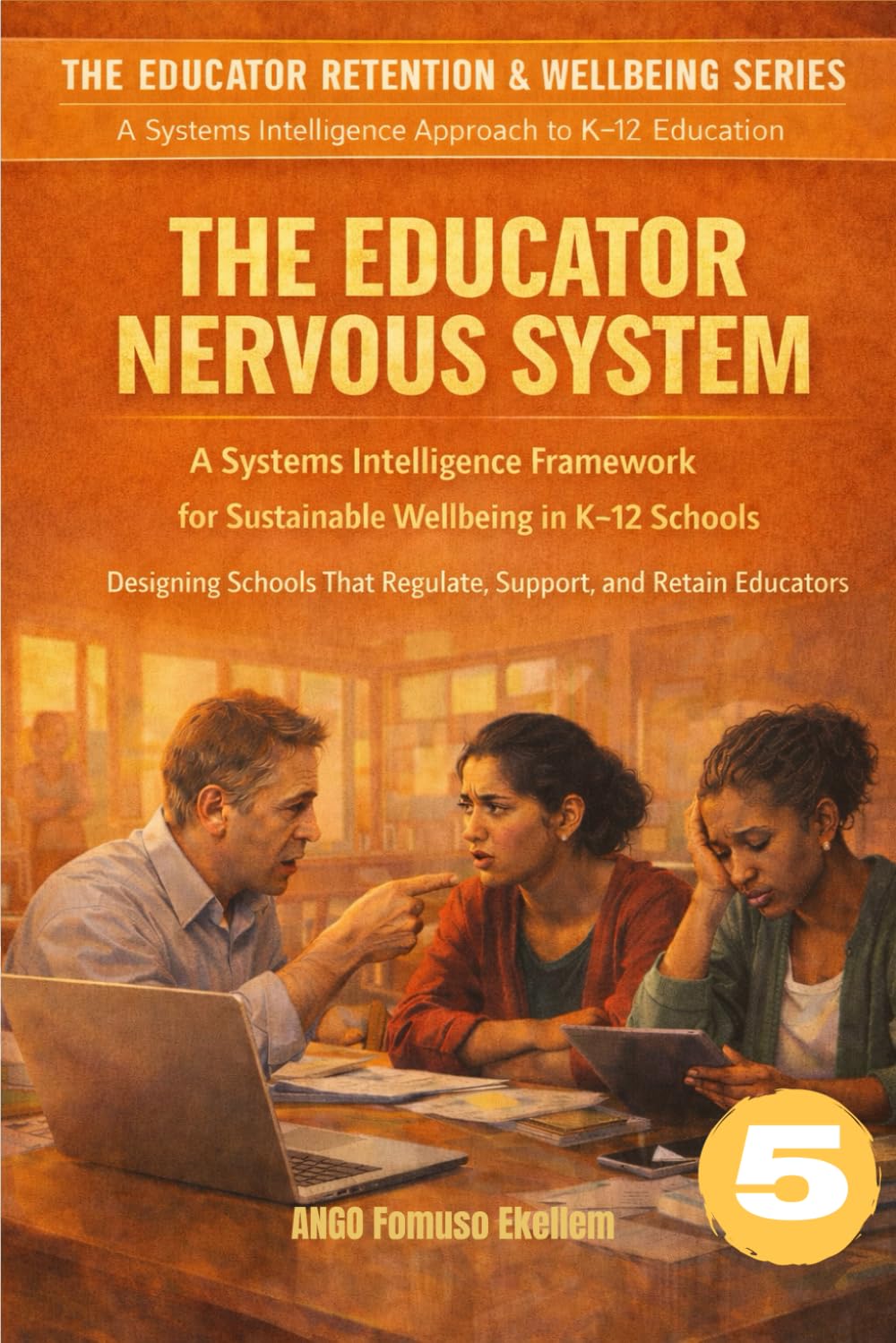 THE EDUCATOR NERVOUS SYSTEM: A Systems Intelligence Framework for Sustainable Wellbeing in K–12 Schools (The Educator Retention & Wellbeing Series: A Systems Intelligence Approach to K–12 Education)