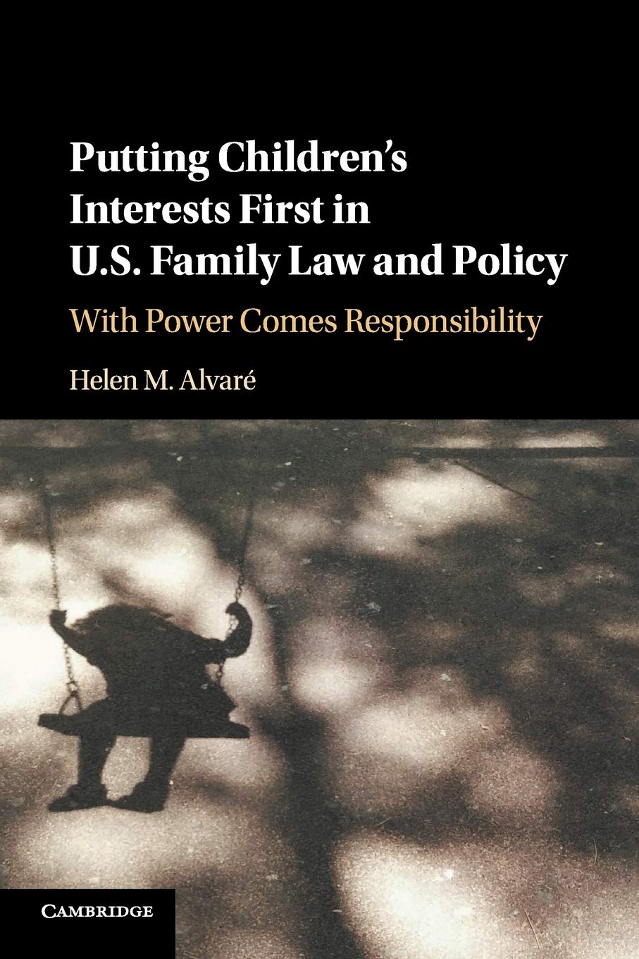 Putting Children's Interests First in U.S. Family Law and Policy: With Power Comes Responsibility