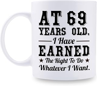 aiyaya 69th Birthday Gifts for Men Women - AT 69 Years Old I Have Earned The Right To Do Whatever I Want Mug - 69 Birthday Gift for Dad Mom Husband Wife Brother Sister Uncle Grandpa Friend - 11 oz