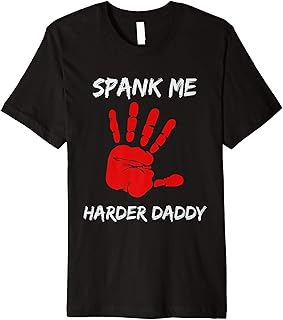 Spank Me Harder Daddy Dom OTK Spanking DDLG DDLB Premium T-Shirt