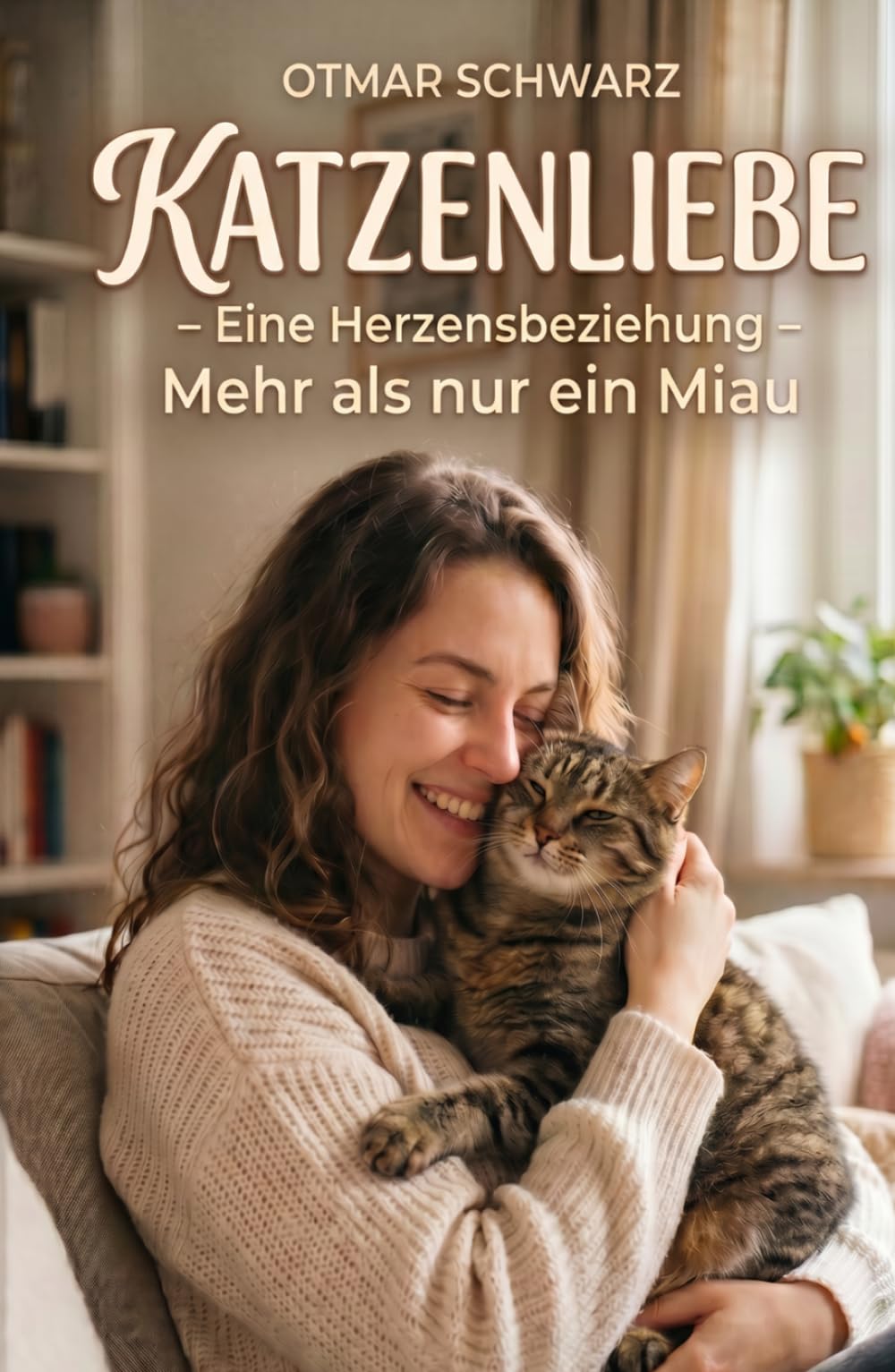 Katzenliebe – Mehr als nur ein Miau: Ein liebevolles Buch über Katzen, Vertrauen und die besondere Verbindung zwischen Mensch und Samtpfote