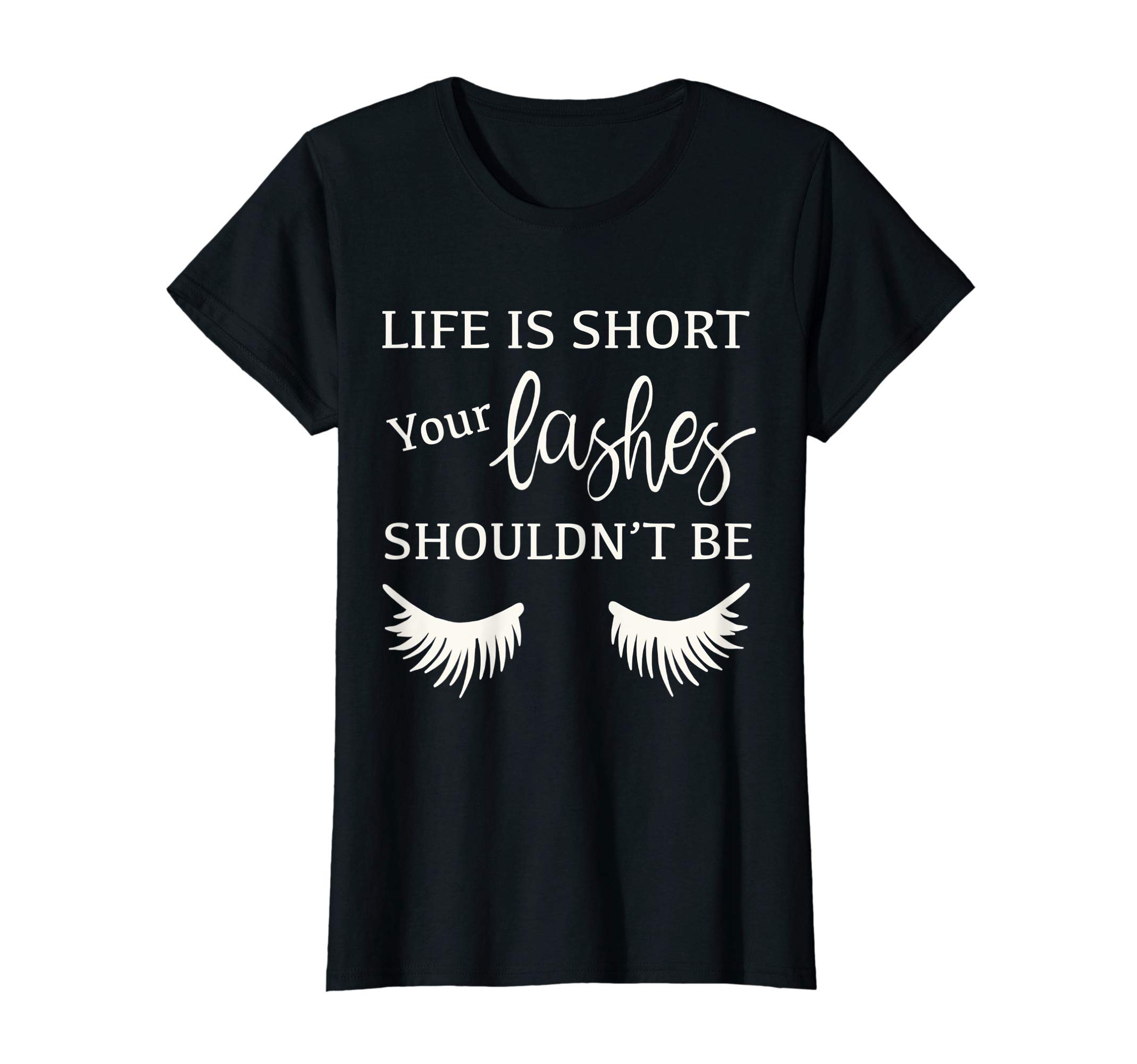 Life is short your lashes should not be T-Shirt