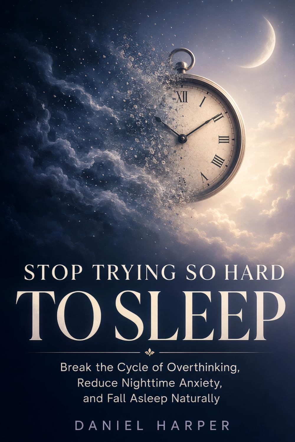 Stop Trying So Hard To Sleep: A Science-Backed Method to Calm Sleep Anxiety and Fall Asleep Naturally — For Good