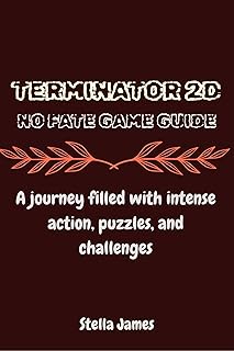 TERMINATOR 2D: NO FATE GAME GUIDE: A journey filled with intense action, puzzles, and challenges