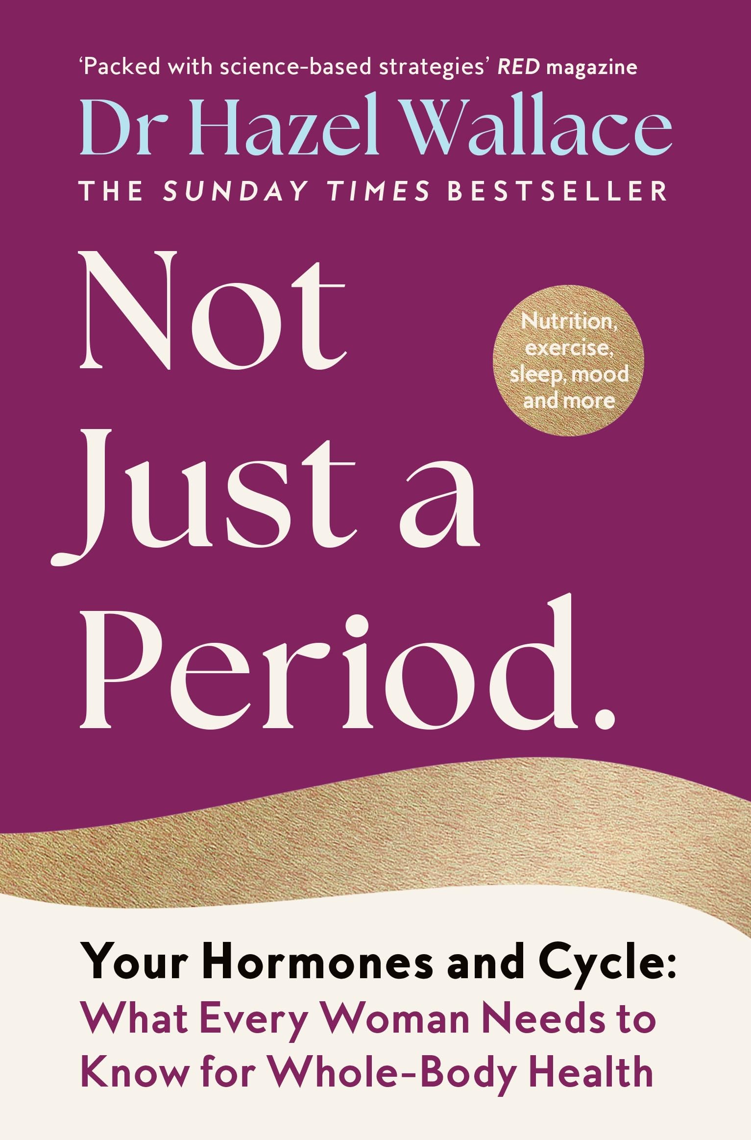 Not Just a Period: Your Hormones and Cycle – What Every Woman Needs to Know for Whole-Body Health