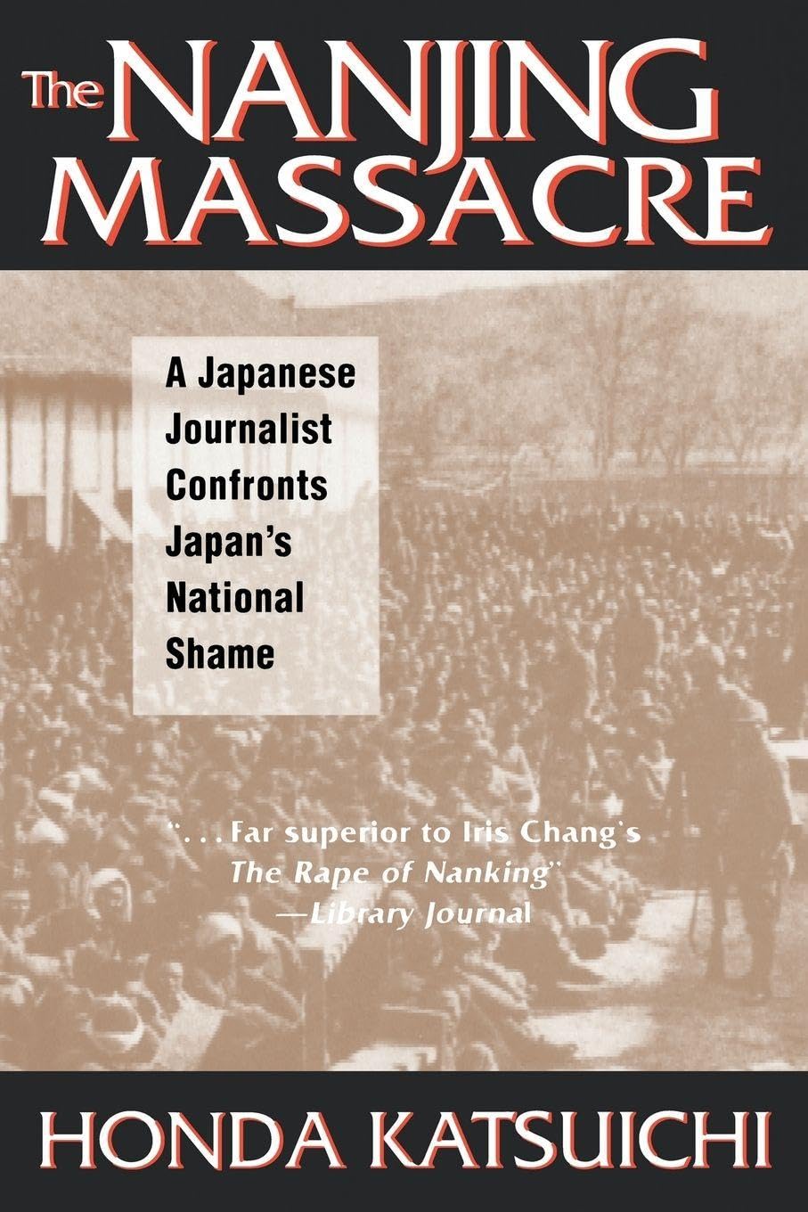 The Nanjing Massacre: A Japanese Journalist Confronts Japan's National Shame (Studies of the Pacific Basin Institute)      1st Edition