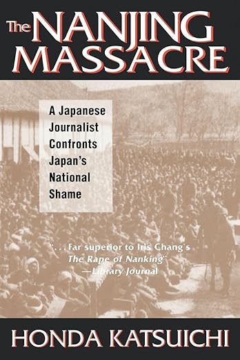 The Nanjing Massacre: A Japanese Journalist Confronts Japan's National Shame (Studies of the Pacific Basin Institute)