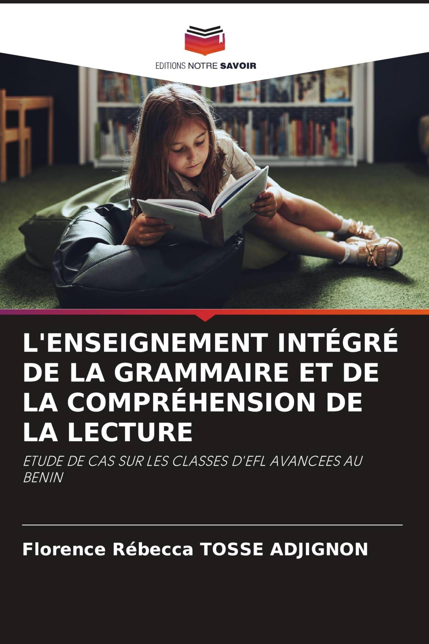 L'Enseignement Intégré de la Grammaire Et de la Compréhension de la Lecture: ETUDE DE CAS SUR LES CLASSES D'EFL AVANCEES AU BENIN