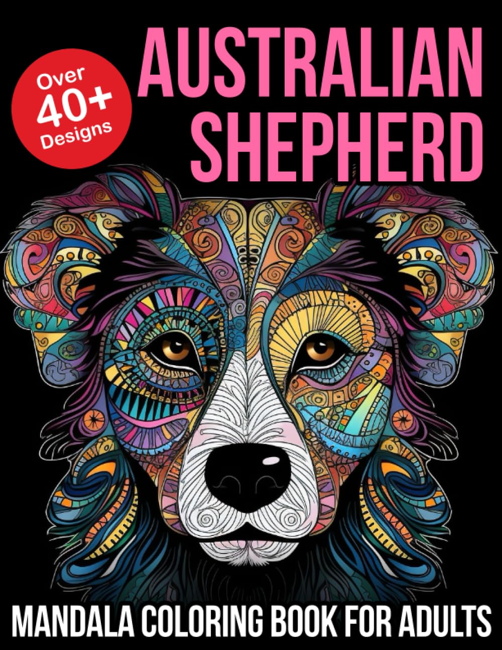 Australian Shepherd Mandala Coloring Book for Adults: Australian Shepherd Lover Gifts | Australian Shepherd Dog Gifts | Aussie Owner Gifts