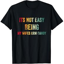 Vintage Its Not Easy Being My Wifes Arm Candy T-Shirt