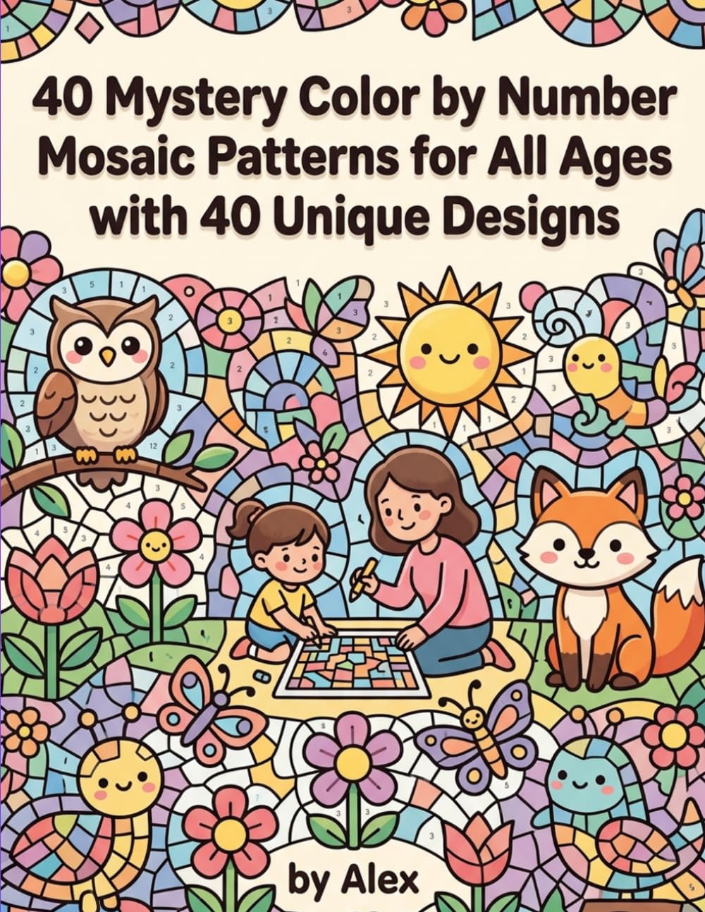 40 Mystery Color by Number Mosaic Patterns for All Ages with 40 Unique Designs