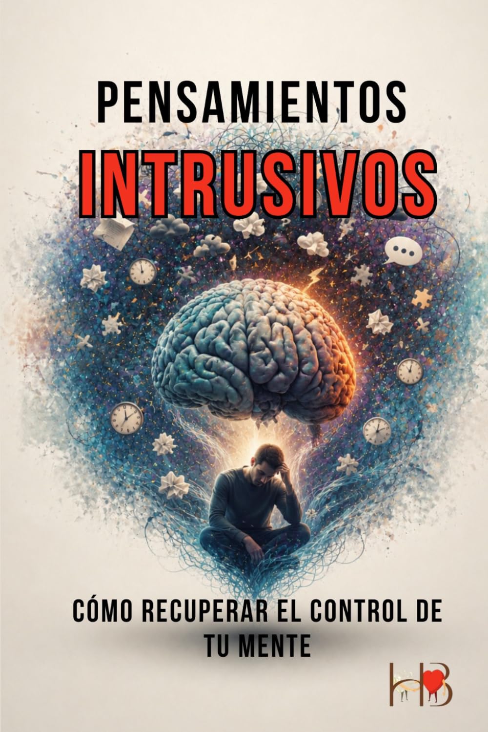 PENSAMIENTOS INTRUSIVOS: Cómo recuperar el control de tu mente