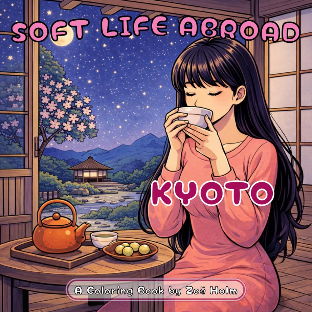 Soft Life Abroad: Kyoto: Cozy Japanese Coloring Book for Teens & Adults | 50 Relaxing Scenes of Kyoto Gardens, Tea Rituals, Cherry Blossoms & Slow Living | 8.5 x 8.5 inches