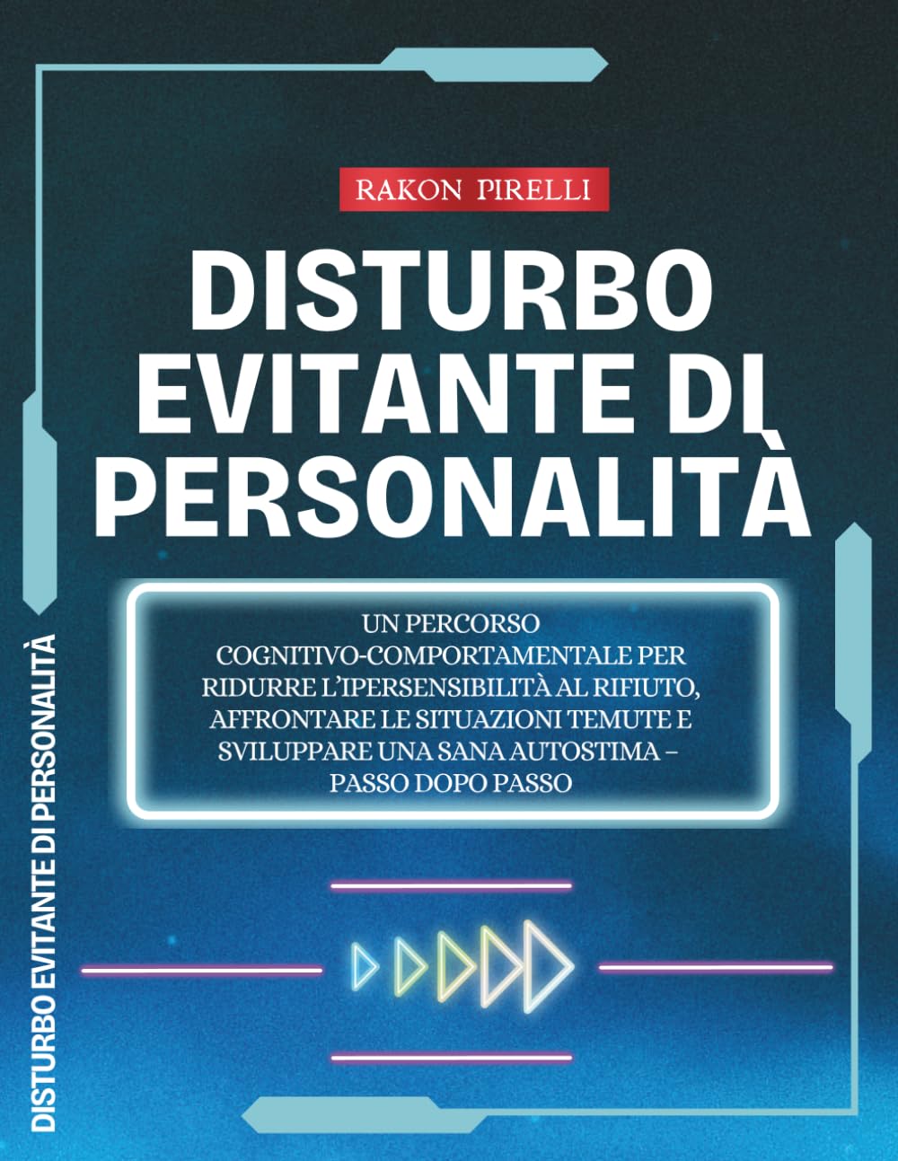 Disturbo Evitante di Personalità: Un percorso cognitivo‑comportamentale per ridurre l’ipersensibilità al rifiuto, affrontare le situazioni temute e sviluppare una sana autostima – Passo dopo passo