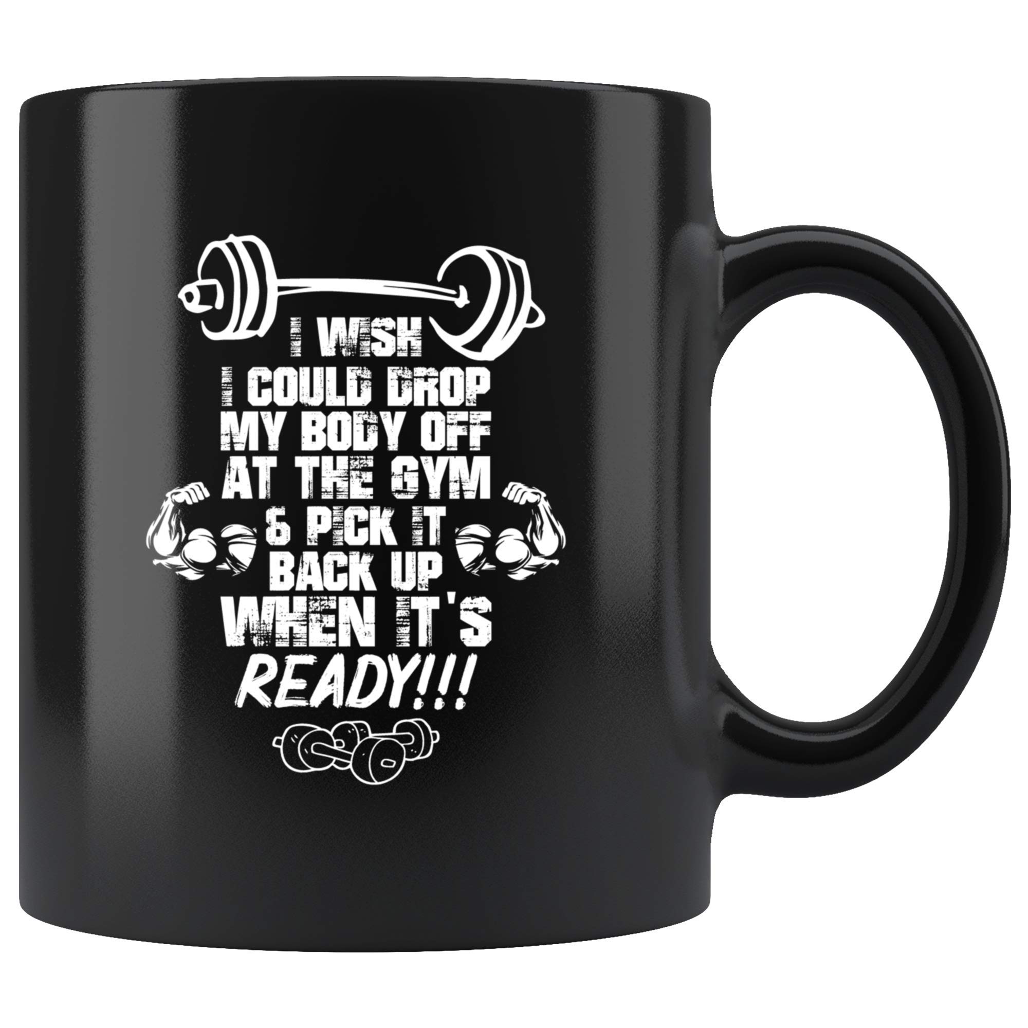 VIGAT I Wish I Could Drop My Body Off at The Gym & Pick It Back Up When It's Ready Coffee Cup Mug