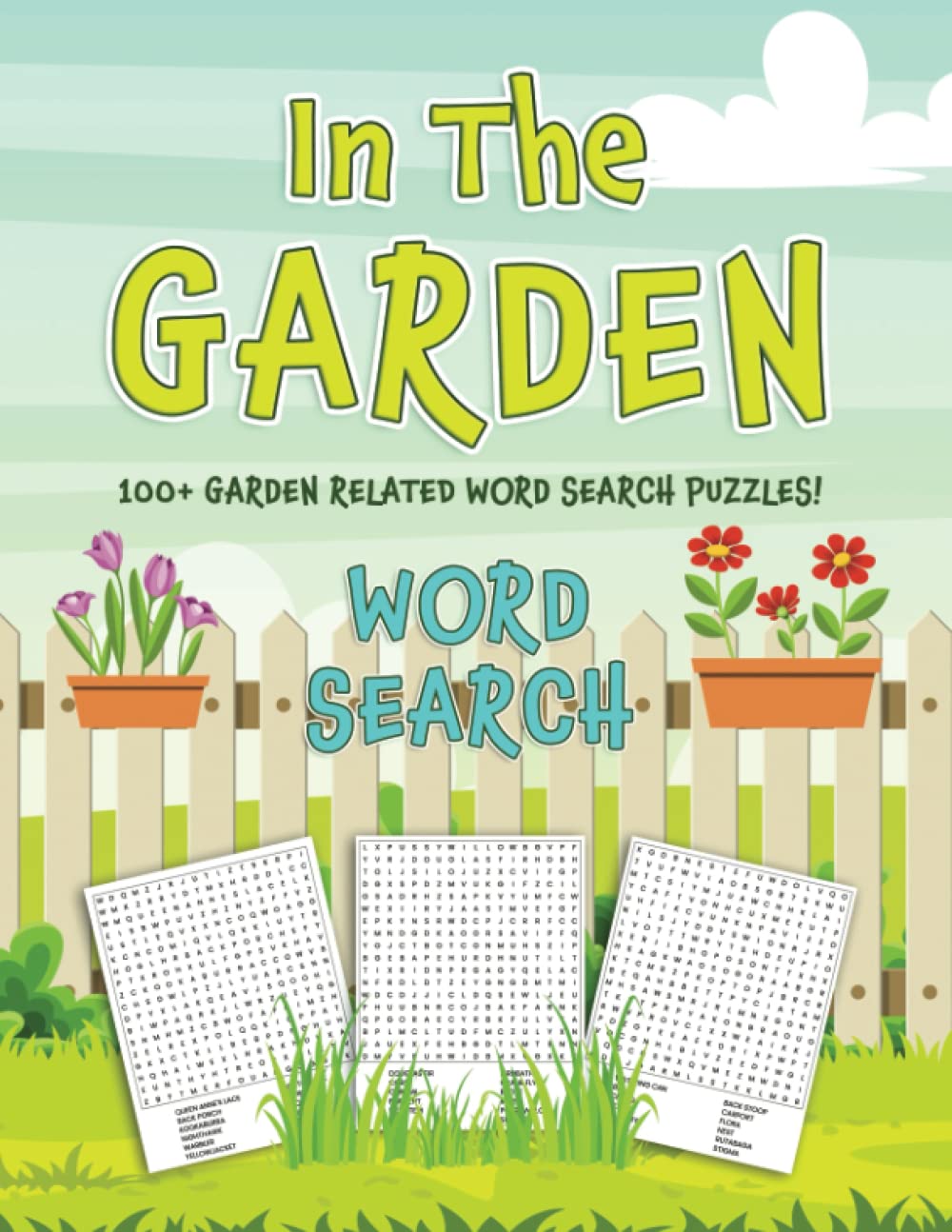 In The Garden Word Search Puzzle Book - Over 1600+ Words to Find!!: 100+ Word Search Puzzles for Kids, Adults, and Seniors to Improve Brain Function, Vocabulary and Relax