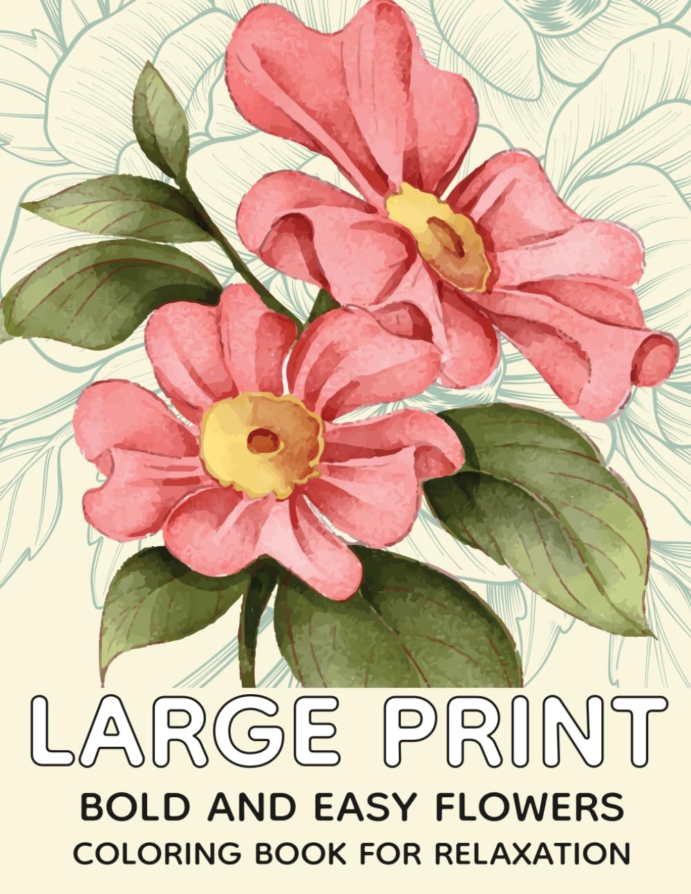 Large Print Flowers Coloring Book for Relaxation: 50 Bold and Easy Designs for Adults, Seniors, Dementia, and Beginners for Stress and Anxiety Relief