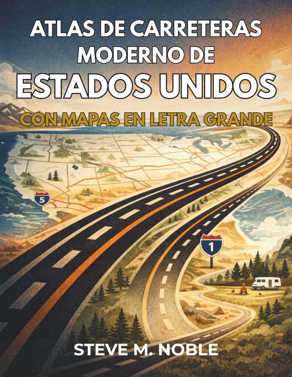 Atlas de Carreteras Moderno de Estados Unidos con Mapas en Letra Grande: Guía clara de rutas para viajes en autocaravana, parques nacionales, ... rutas escénicas y áreas de campamento