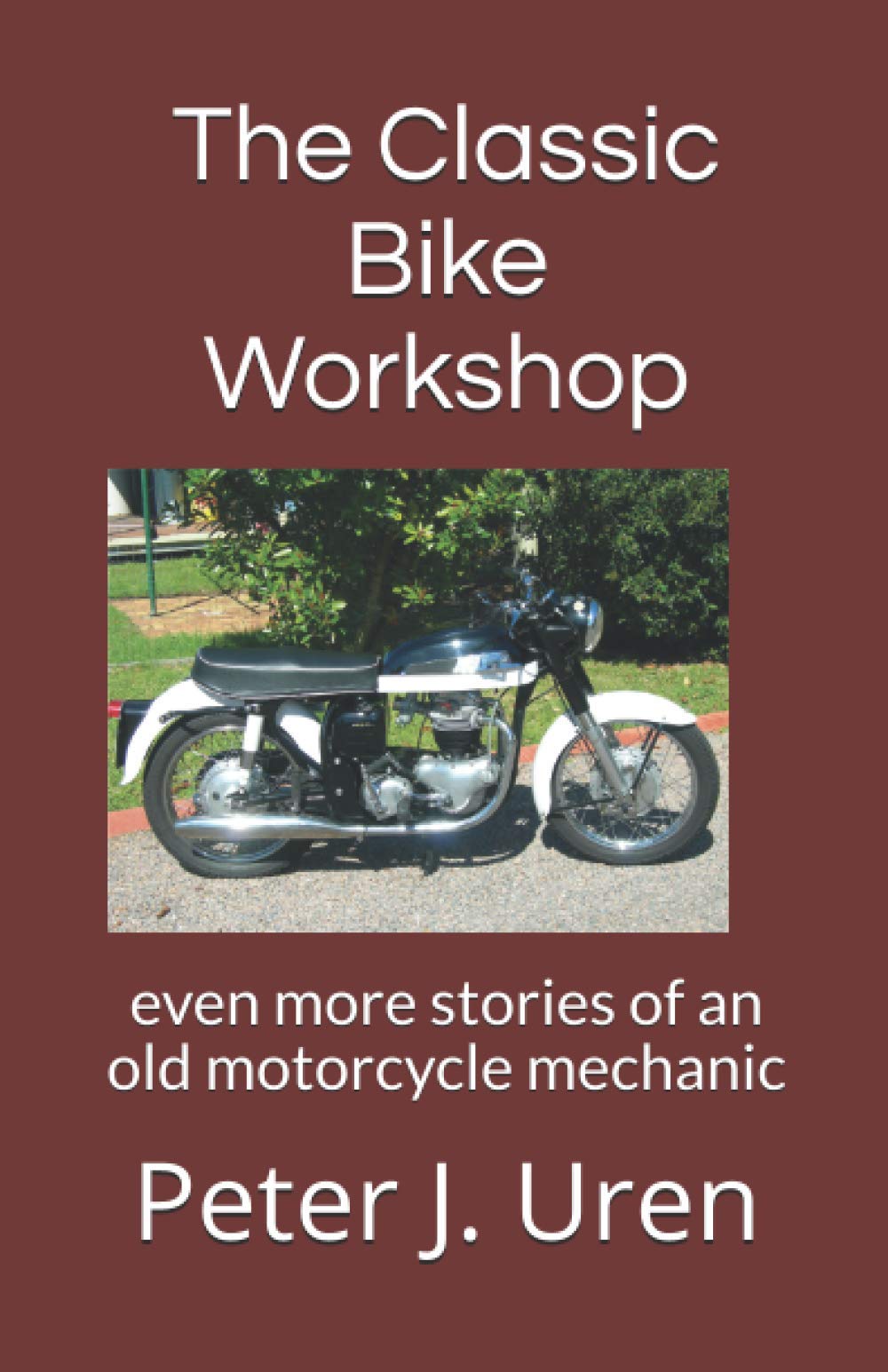 The Classic Bike Workshop: even more stories of an old motorcycle mechanic: 3 (The Old Mechanic)