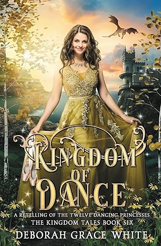 Kingdom of Dance: A Retelling of The Twelve Dancing Princesses: A Retelling of Rapunzel: 6