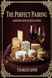 The Perfect Pairing: A Definitive Guide to Wine & Cheese