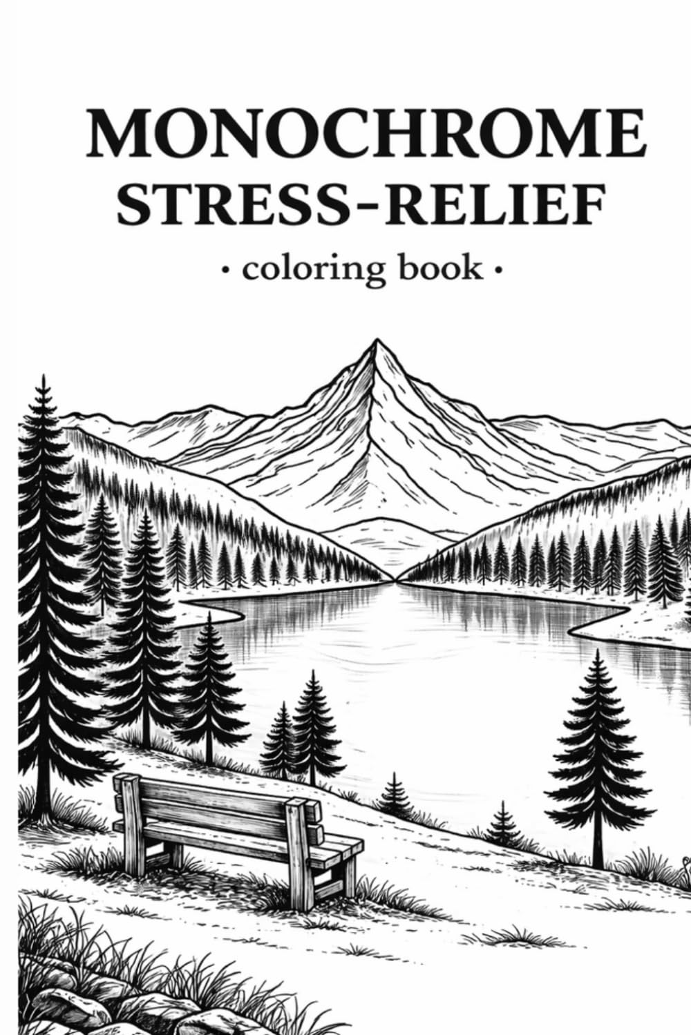 Monochrome Mountain Coloring Book for Adults: Stress Relief Through Scenic Landscapes — One-Color Nature Designs for Mindfulness and Relaxation