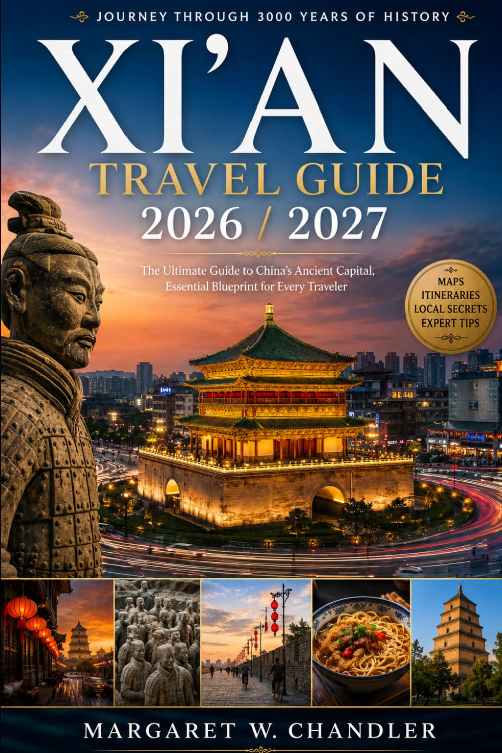 XI'AN TRAVEL GUIDE 2026 / 2027: The Ultimate Guide to China's Ancient Capital, Essential Blueprint for Every Traveler