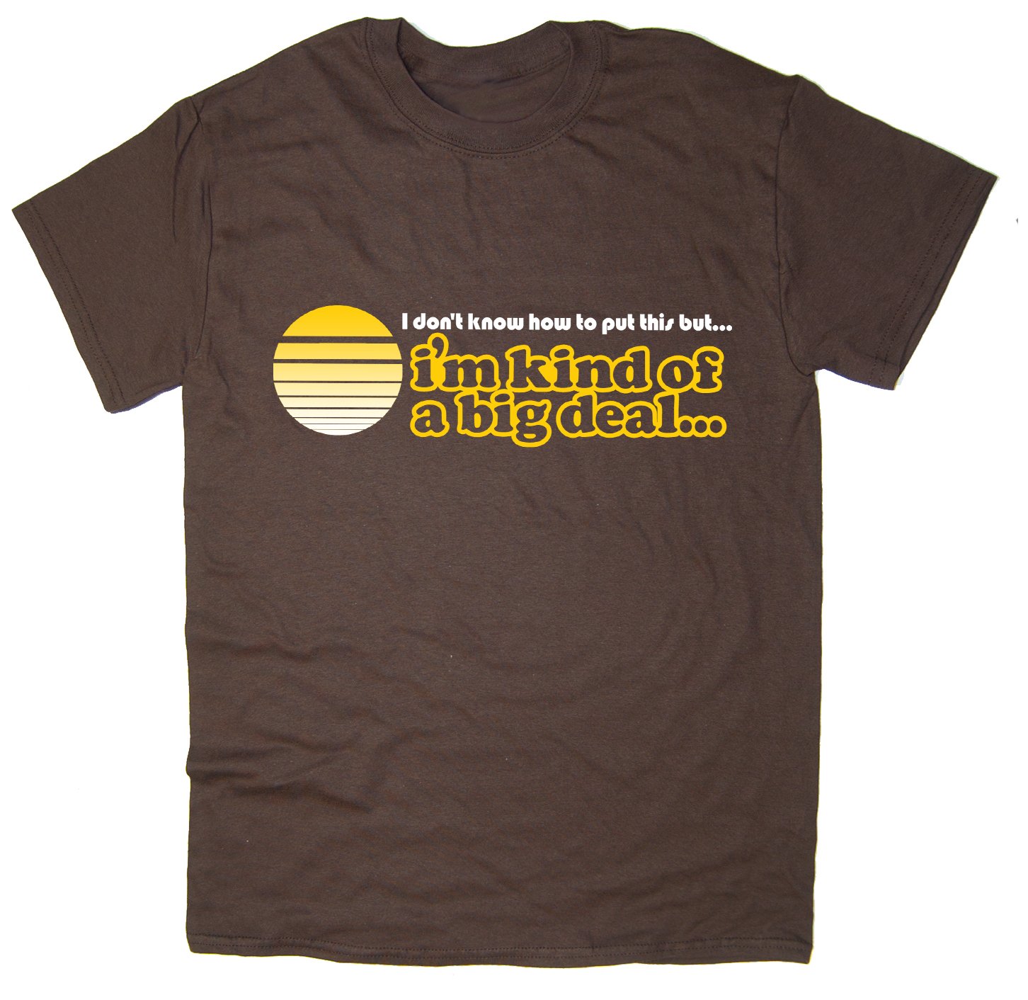 Balcony Shirts 'I'm Kind of a Big Deal' Mens T Shirt - Brown - Medium