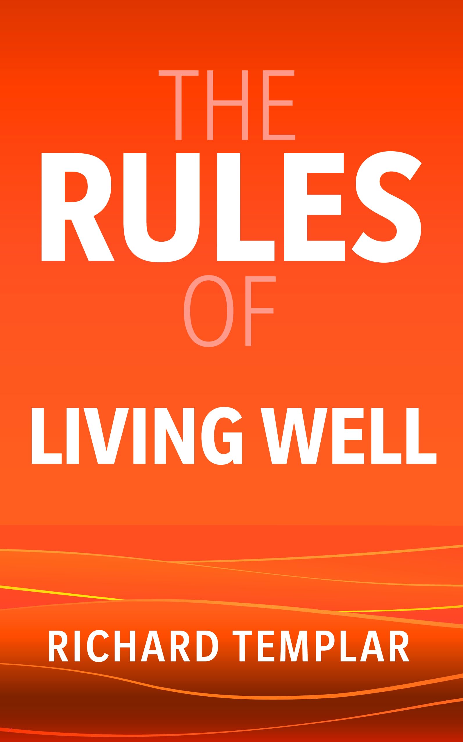 Richard Templar, The Rules of Living Well 3e: A personal code for a healthier, happier you