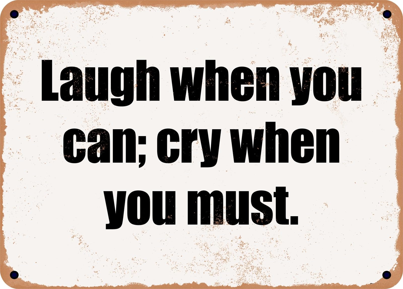 Miaomansenstore Metal Sign - Laugh When You Can; Cry When You Must Home Decor
