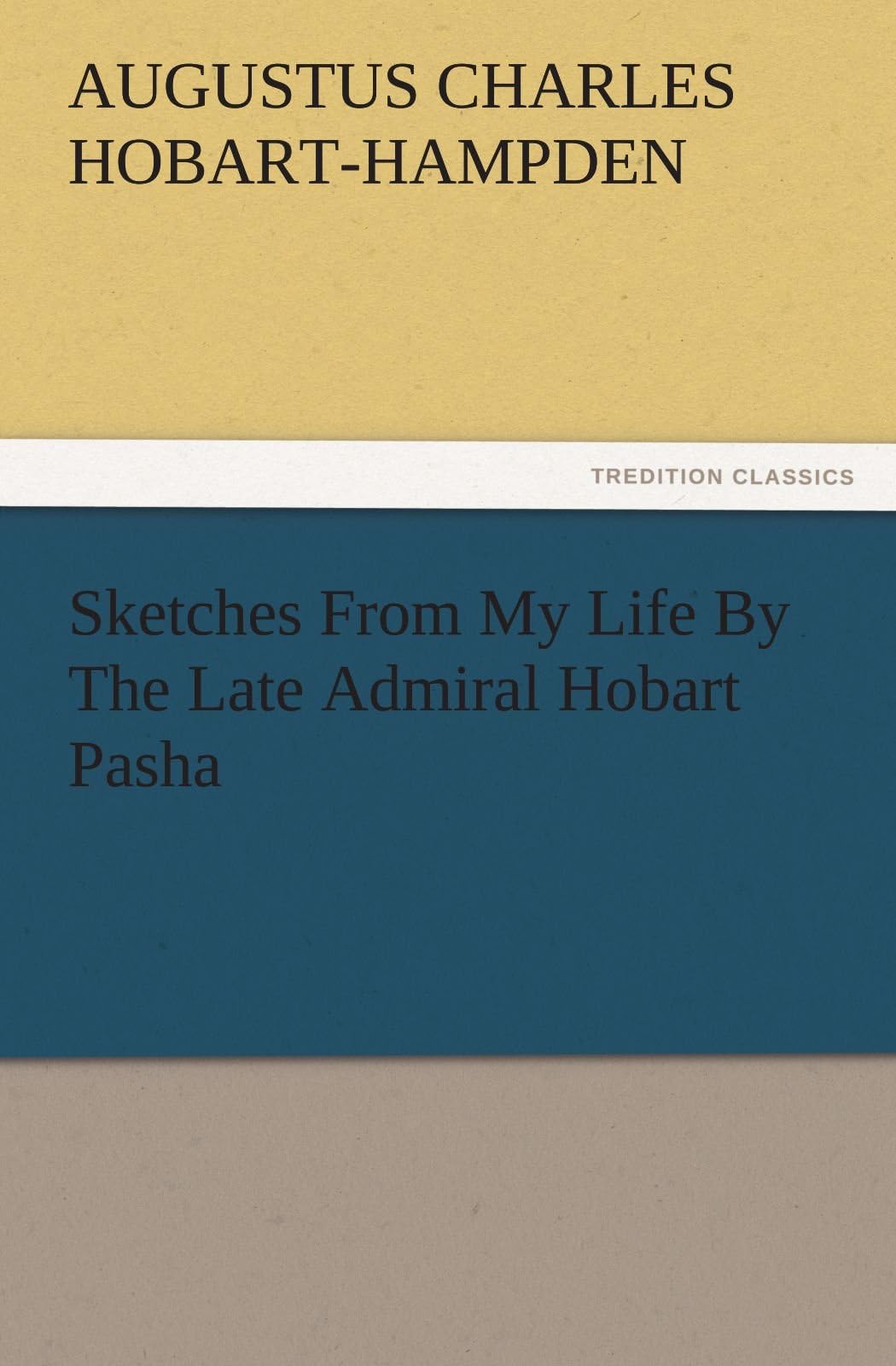 Sketches from My Life by the Late Admiral Hobart Pasha (TREDITION CLASSICS)