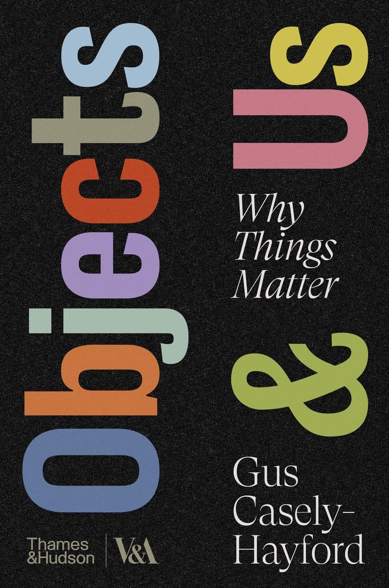 Objects & Us: Why Things Matter (V&A)
