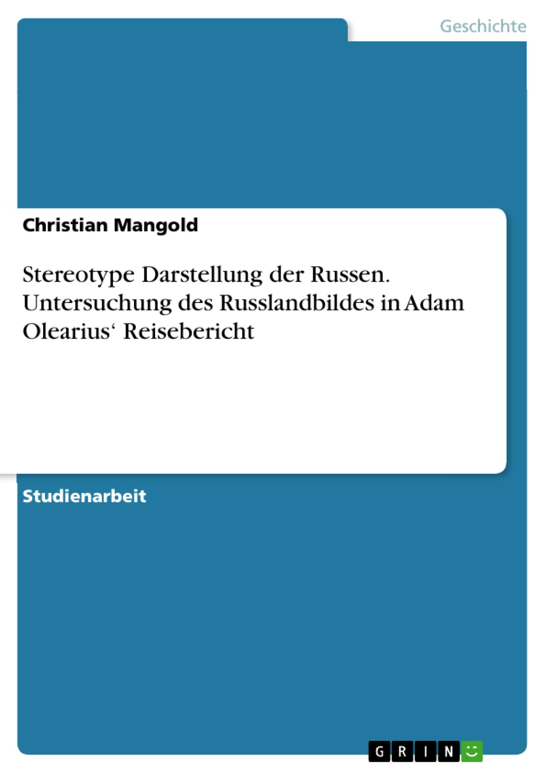 Stereotype Darstellung der Russen. Untersuchung des Russlandbildes in Adam Olearius' Reisebericht (German Edition)