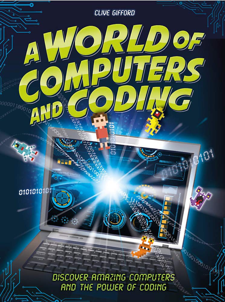 A World of Computers and Coding: Discover Amazing Computers and