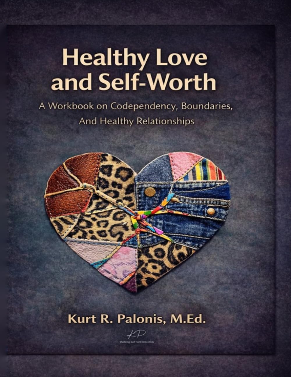 Healthy Love and Self Worth: A workbook on Codependency, Boundaries, and Healthy Relationships