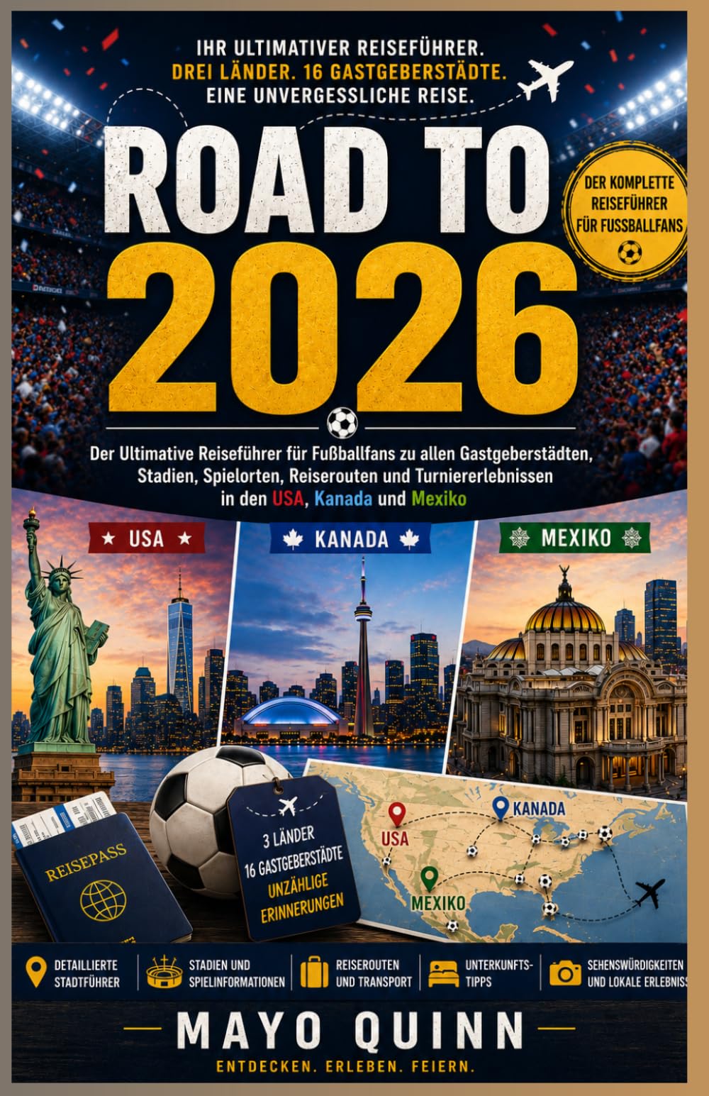 Straße nach 2026: Der ultimative Reiseführer für Fußballfans zu allen Austragungsorten, Stadien, Spielorten und Turniererlebnissen in den USA, Kanada und Mexiko.