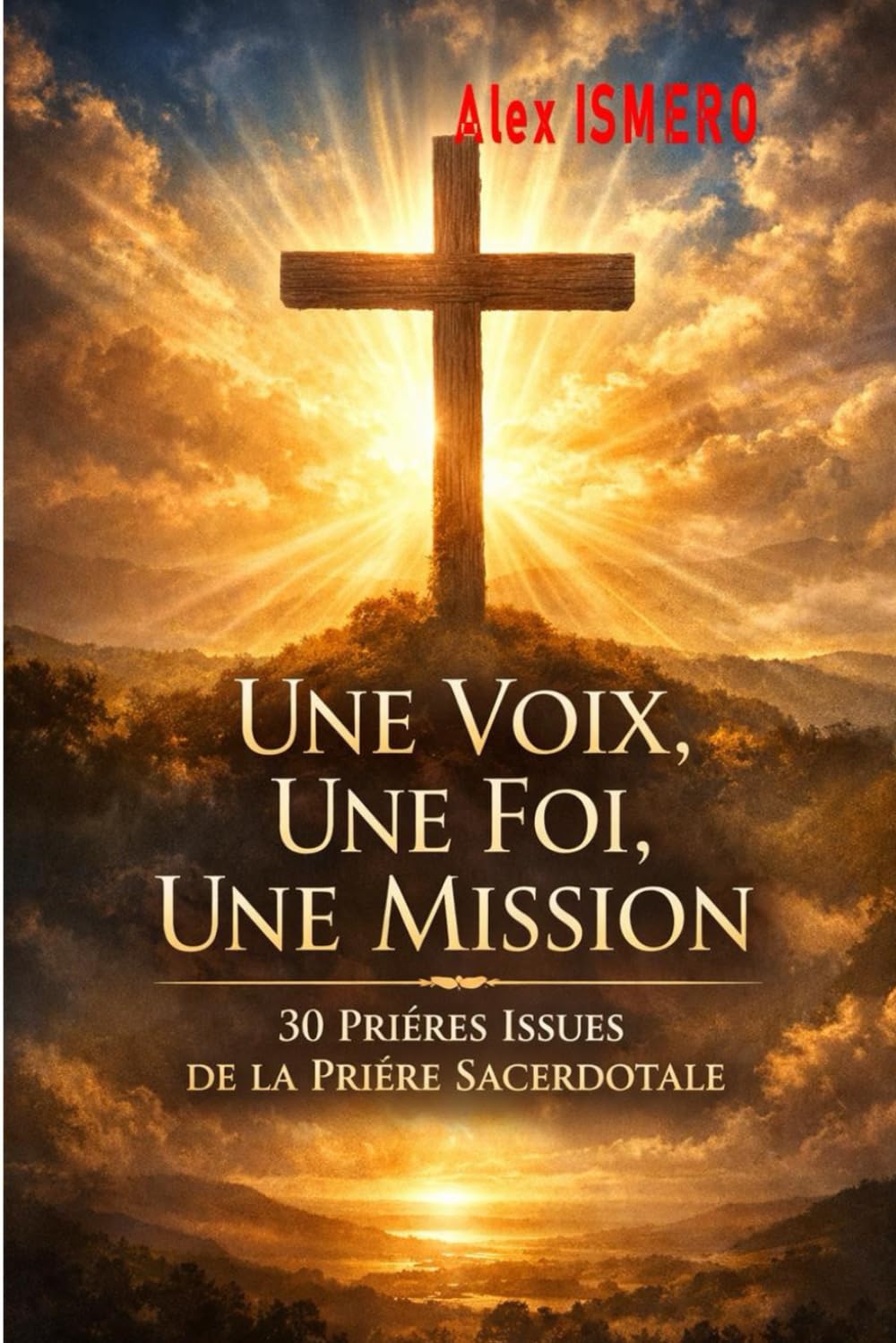 UNE VOIX, UNE FOI, UNE MISSION: 30 prières issues de la priere sacerdotale