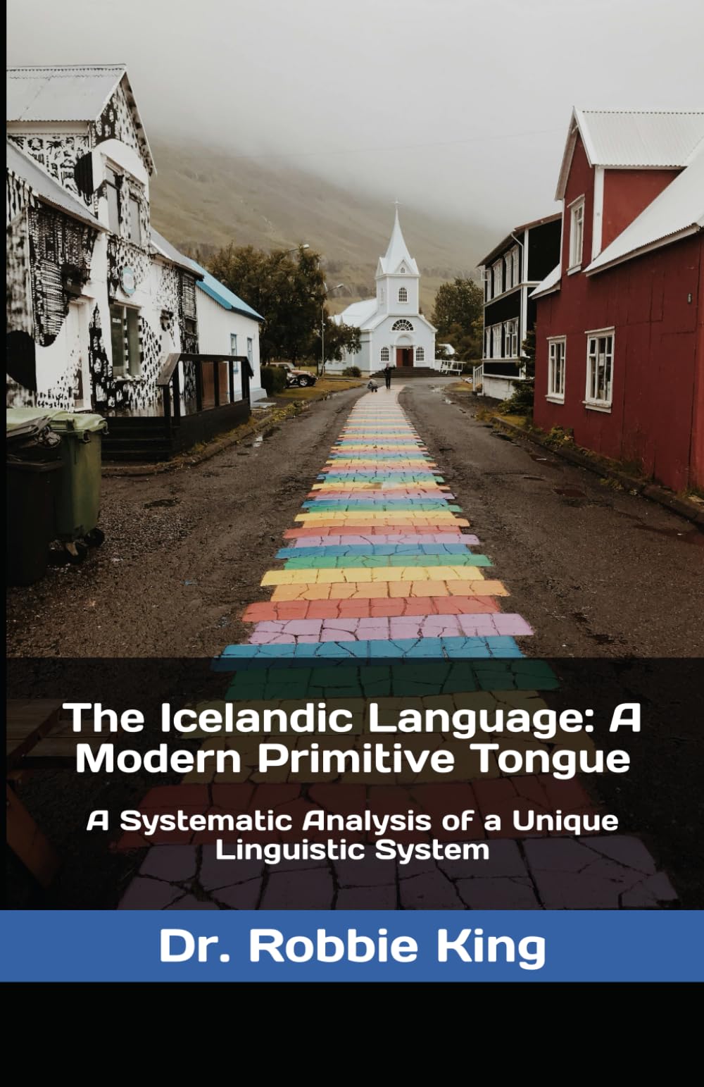 The Icelandic Language: A Modern Primitive Tongue: A Systematic Analysis of a Unique Linguistic System