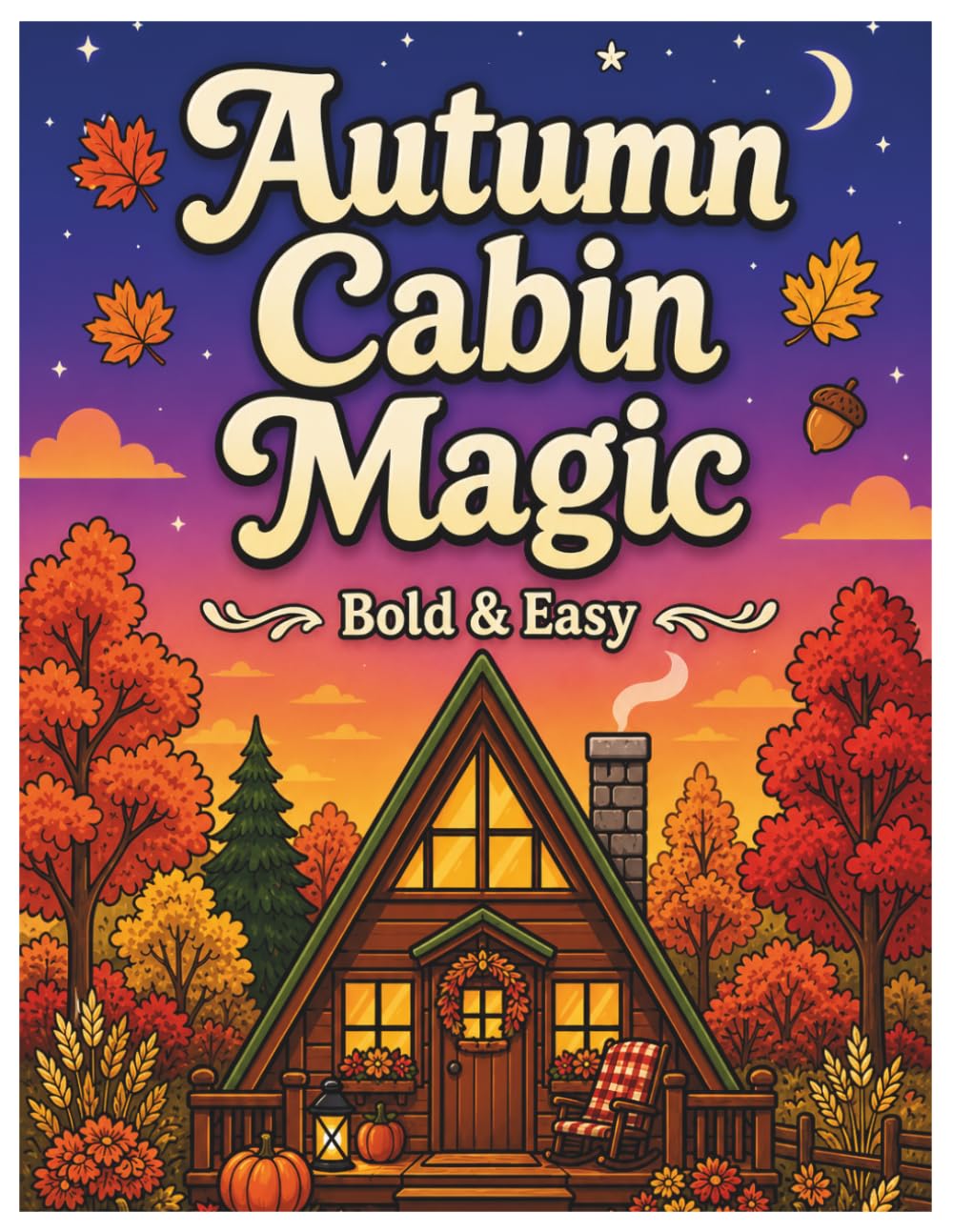 Autumn Cabin Magic: A Bold and Easy Coloring Book: Large Print Fall Scenes with Golden Leaves, Pumpkin Porches, Cozy Cottages, and Harvest Landscapes ... Series) (Cozy Retreats Coloring Collection)