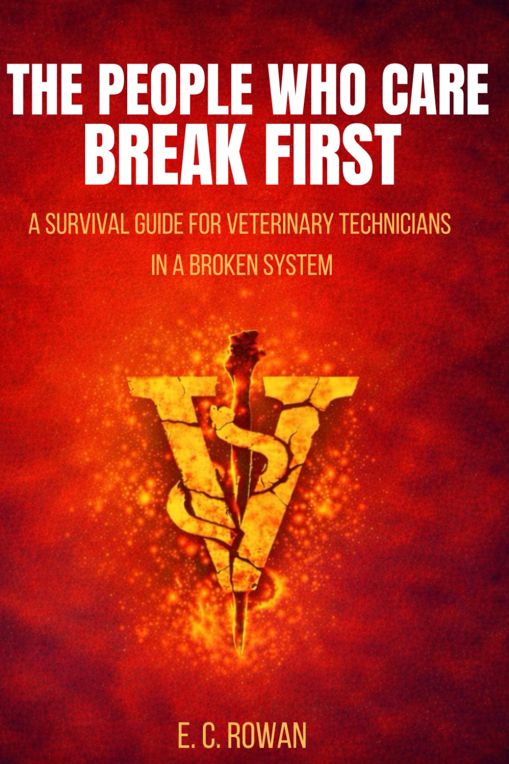 The People Who Care Break First: A Survival Guide for Veterinary Technicians in a Broken System