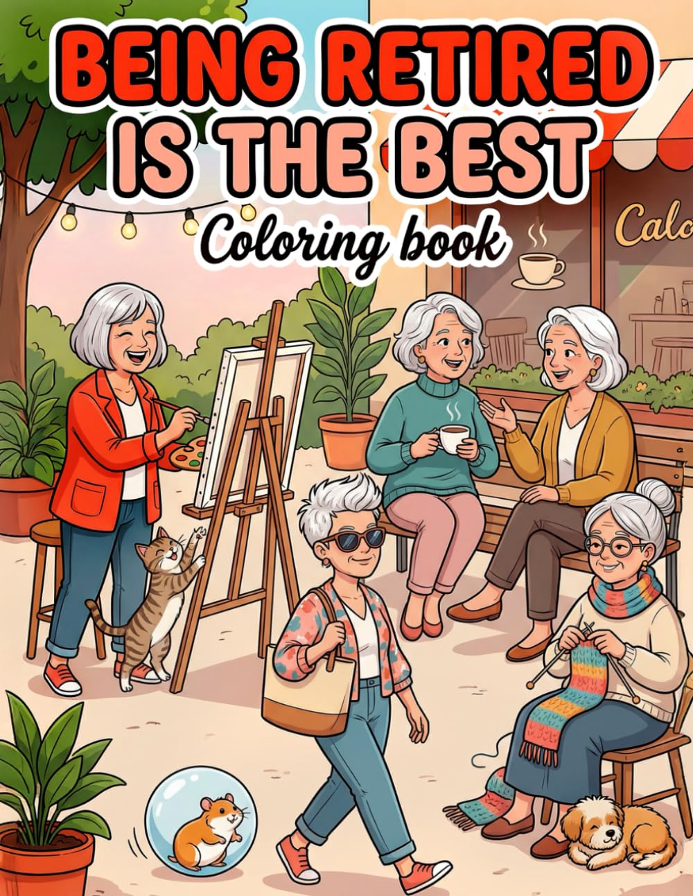 Being retired is the best!: Fun and cozy coloring book for grown-ups and seniors