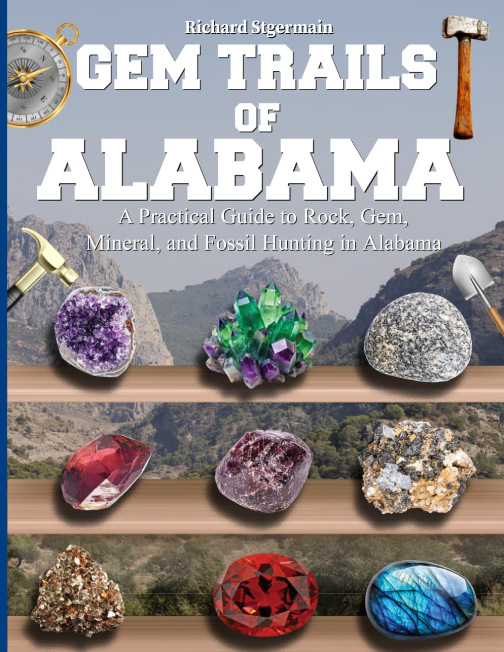 Gem Trails of Alabama: A Practical Guide to Rock, Gem, Mineral, and Fossil Hunting in Alabama