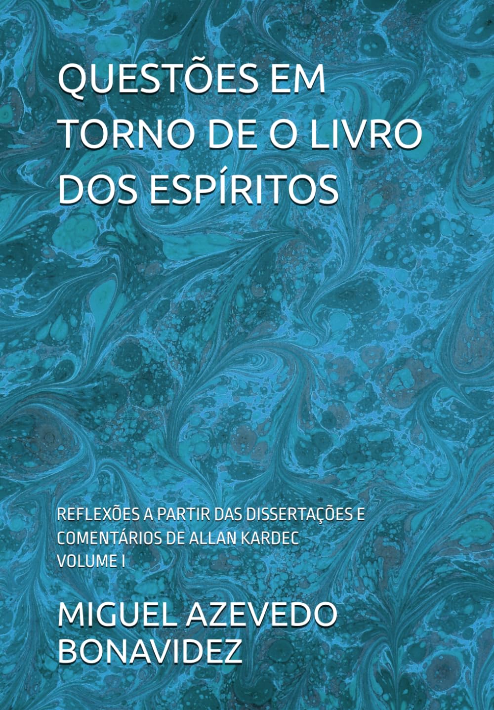 QUESTÕES EM TORNO DE O LIVRO DOS ESPÍRITOS: REFLEXÕES A PARTIR DAS DISSERTAÇÕES E COMENTÁRIOS DE ALLAN KARDEC VOLUME I