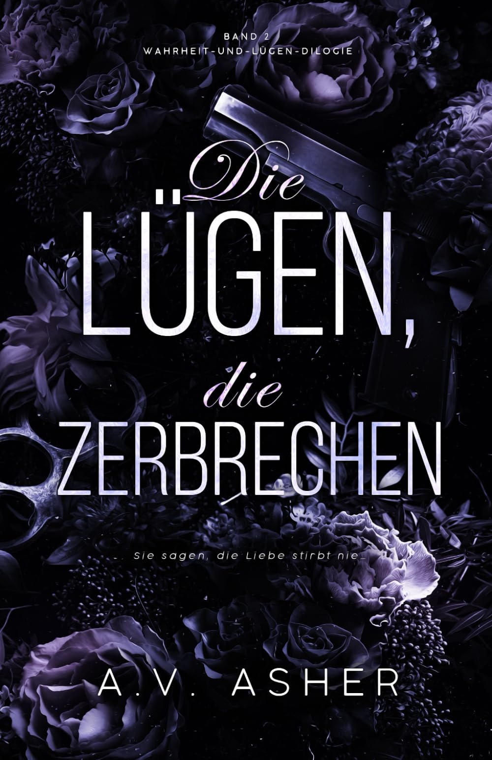 Die Lügen, die zerbrechen: Band 2/2 · Wahrheit-und-Lügen-Dilogie (Die Wahrheit-und-Lügen-Reihe)