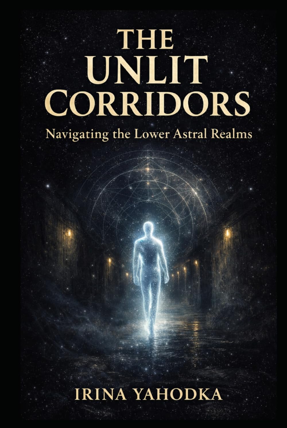 The Unlit Corridors: Navigating the Lower Astral Realms and Shadow Planes (Astral Threshold Series)