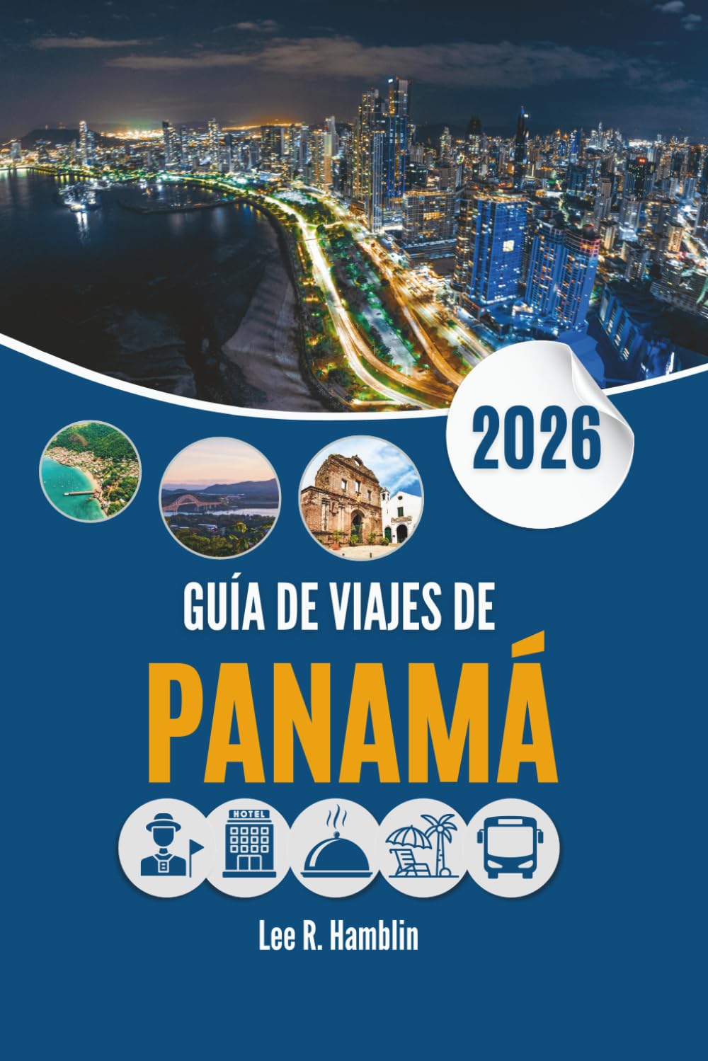 GUÍA DE VIAJES DE PANAMÁ 2026: Una mirada desde el suelo a los paisajes, las ciudades y la vida cotidiana
