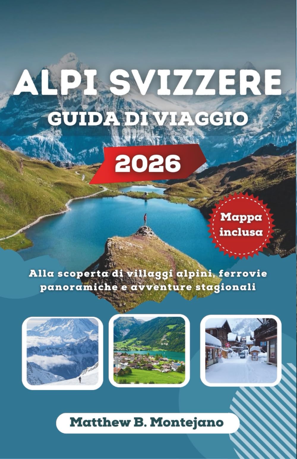 ALPI SVIZZERE GUIDA DI VIAGGIO 2026: Alla scoperta di villaggi alpini, ferrovie panoramiche e avventure stagionali
