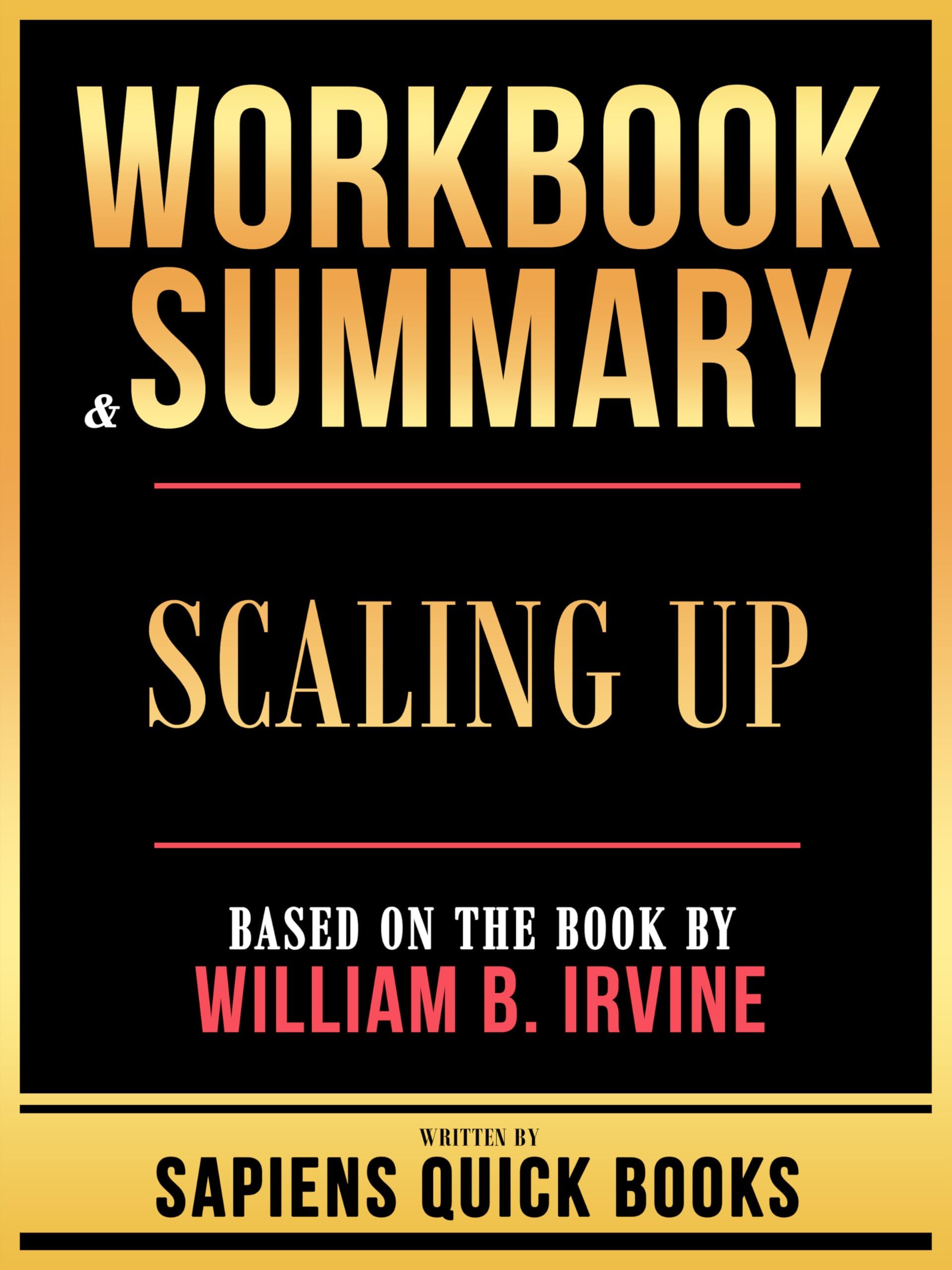 Workbook & Summary - Scaling Up - Based On The Book By William B. Irvine