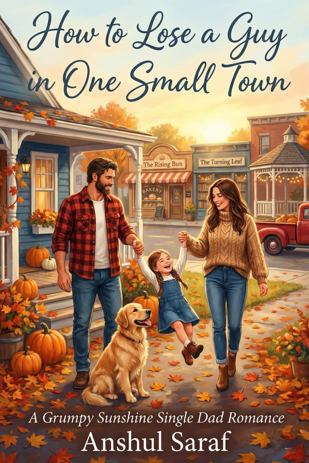 How to Lose a Guy in One Small Town: A Grumpy Sunshine Single Dad Romance | She Wrote The Book On Breaking Hearts... Until He Rewrote The Ending.