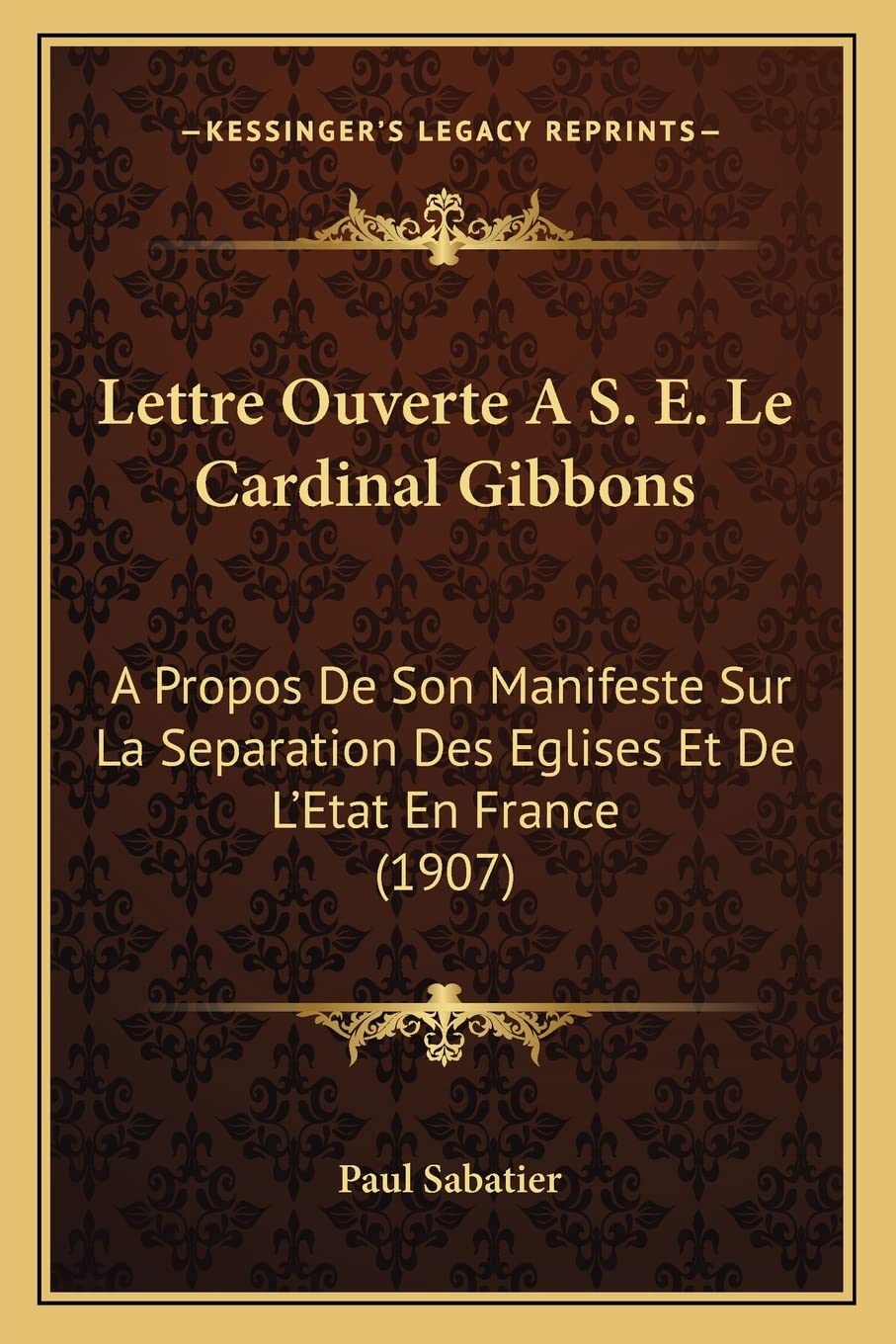 Lettre Ouverte A S. E. Le Cardinal Gibbons: A Propos De Son Manifeste Sur La Separation Des Eglises Et De L'Etat En France (1907)